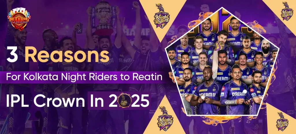 3 Reasons For Kolkata Night Riders to Reatin IPL Crown In 2025