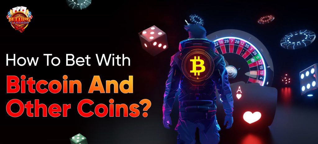 How To Bet With Bitcoin And Other Coins - Betting Casinos