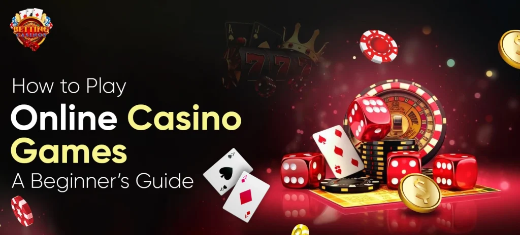 How to Play Online Casino Games: Beginner's Guide (2025) - Betting Casinos