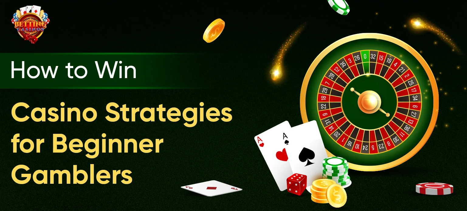 How to Win: Casino Strategies for Beginner Gamblers