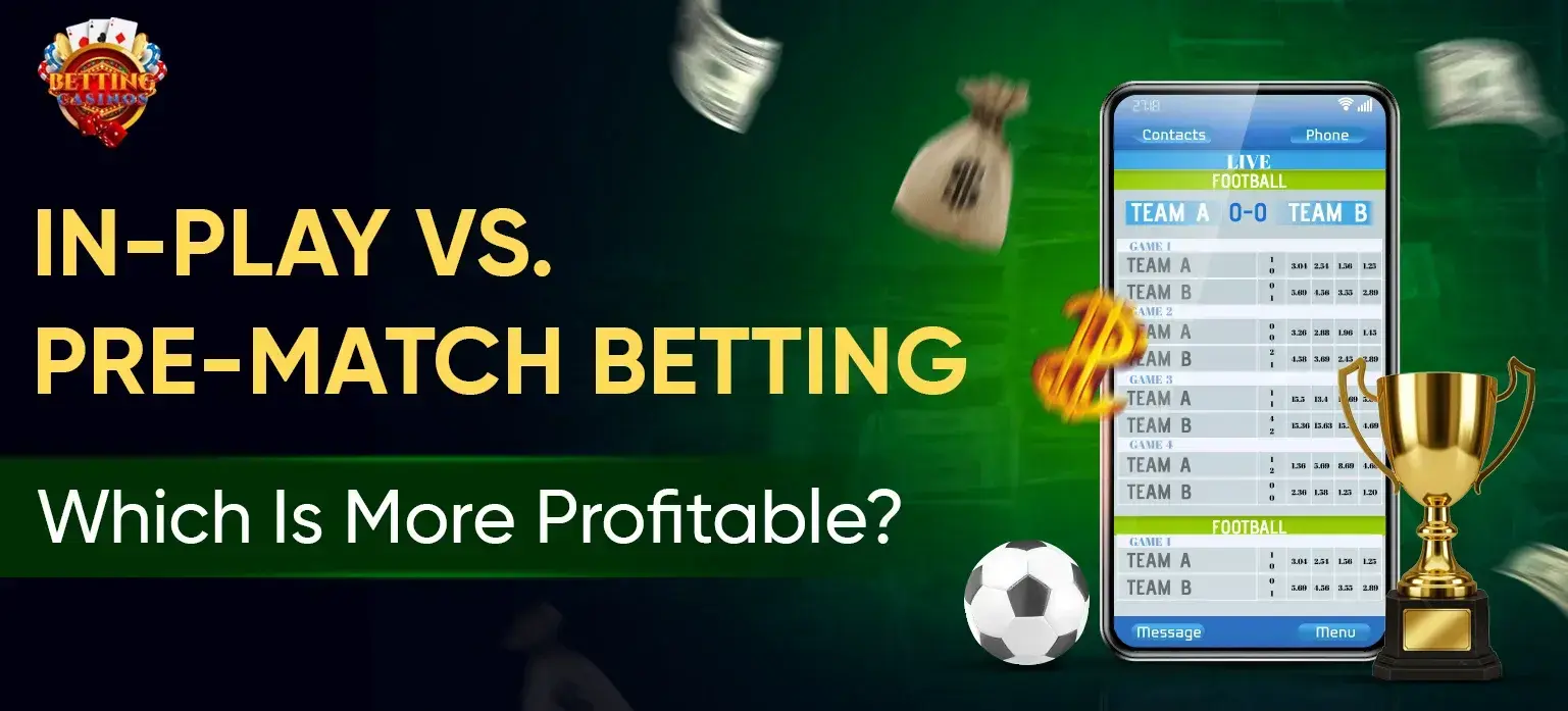 In-Play Vs Pre-Match Betting - Betting Casinos