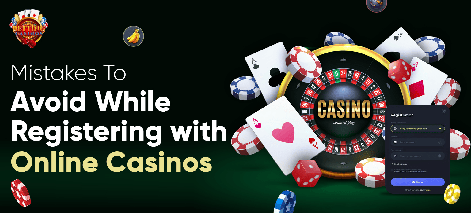 Mistakes To Avoid While Registering with Online Casinos - Betting Casinos