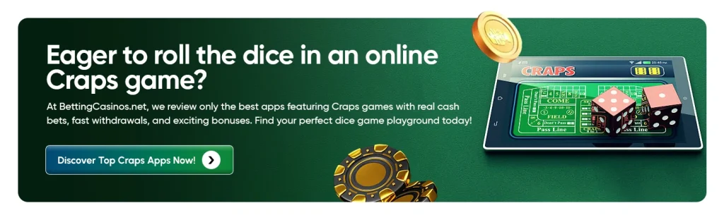Eager to roll the dice in an online Craps game? At BettingCasinos.net, we review only the best apps featuring Craps games with real cash bets, fast withdrawals, and exciting bonuses. Find your perfect dice game playground today! Discover Top Craps Apps Now!