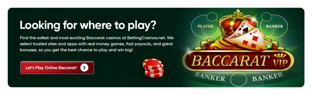 Looking for where to play?  Find the safest and most exciting Baccarat casinos at BettingCasinos.net. We select trusted sites and apps with real money games, fast payouts, and great bonuses, so you get the best chance to play and win big! Let’s Play Online Baccarat!